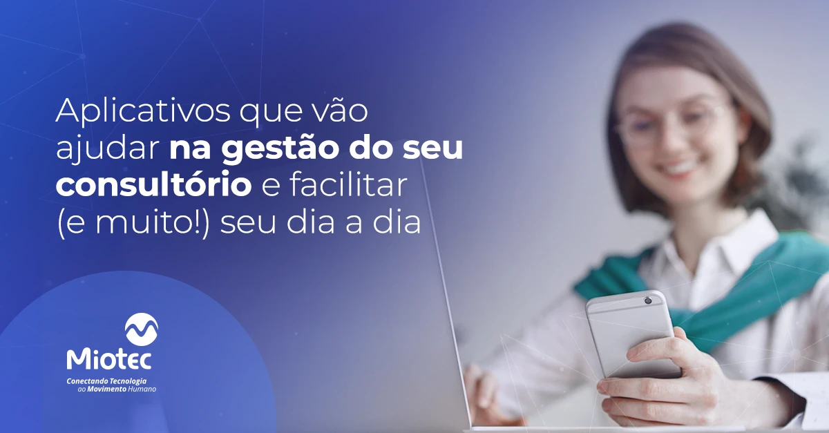 9 aplicativos que vão ajudar na gestão do seu consultório e facilitar seu dia a dia