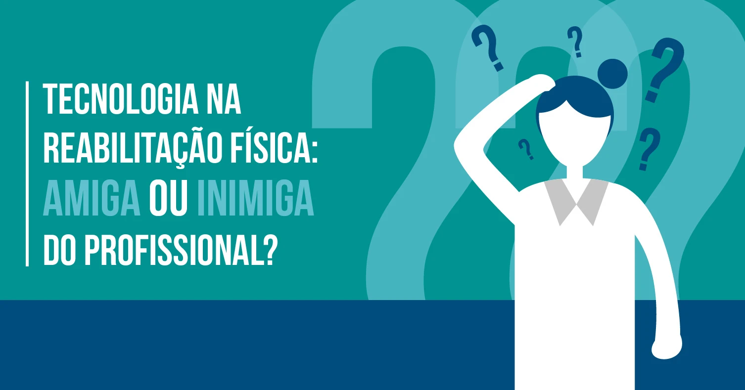 Tecnologia na reabilitação Física, amiga ou inimiga do profissional?