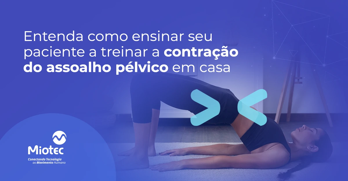 Entenda como ensinar seu paciente a treinar a contração do assoalho pélvico em casa