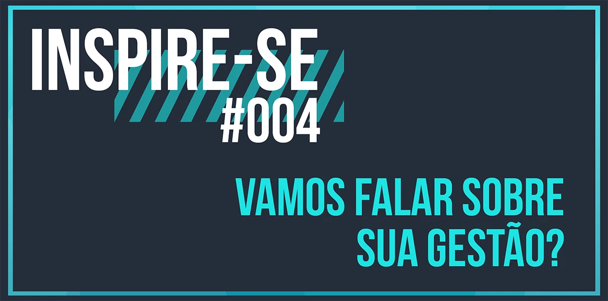 Inspire-se: Vamos falar sobre sua gestão?
