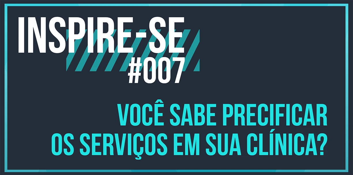 Inspire-se: Você sabe precificar os serviços em sua clínica?