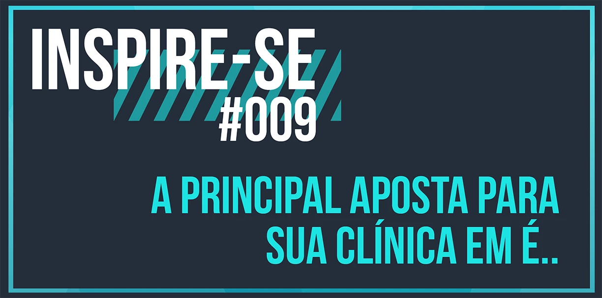 Inspire-se: A principal aposta para sua clínica é..