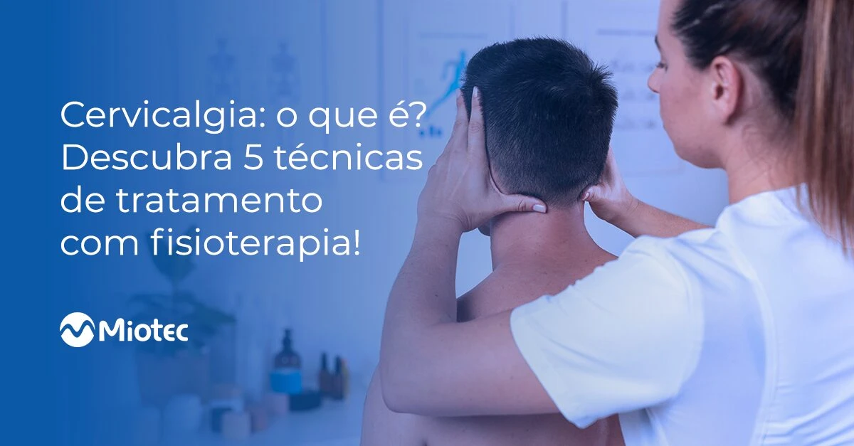 Cervicalgia: o que é? Descubra 5 técnicas de tratamento com fisioterapia!