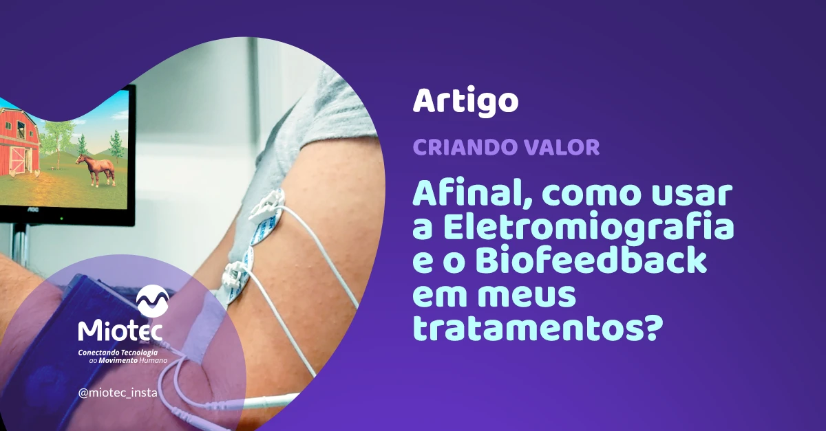 Criando valor: como usar a eletromiografia e o Biofeedback em meus tratamentos?