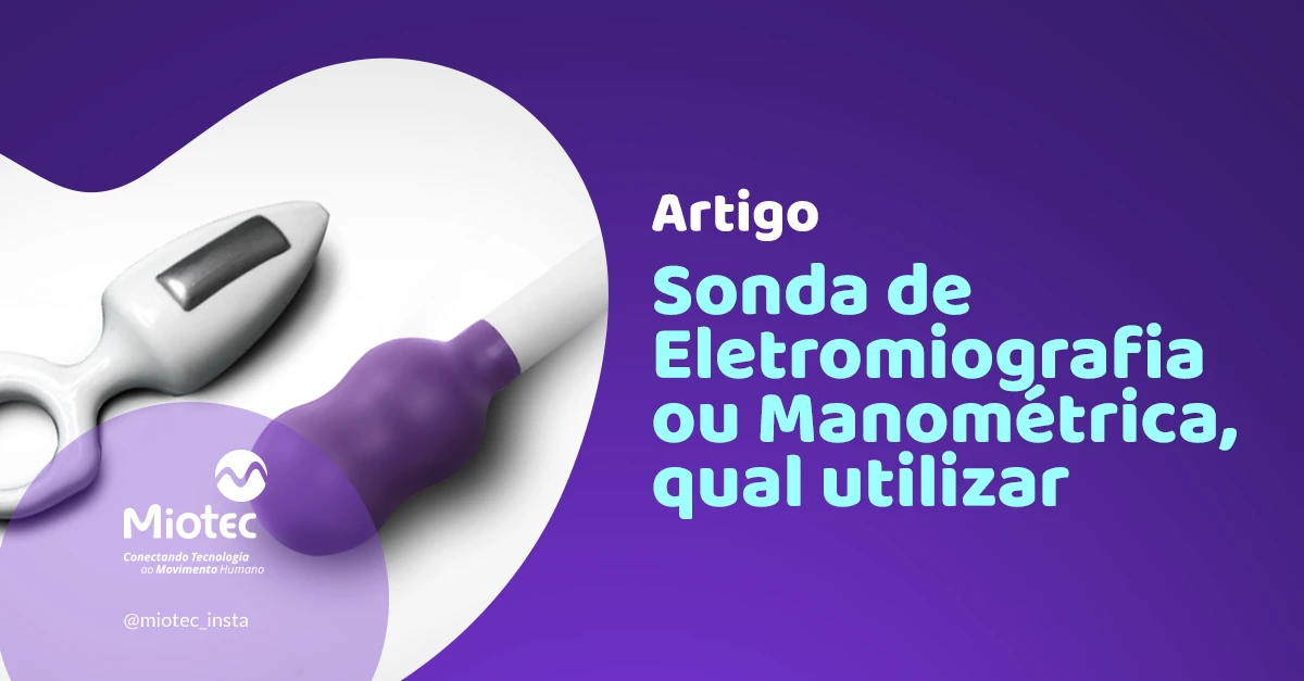 Sonda de Eletromiografia ou Manométrica, qual utilizar?