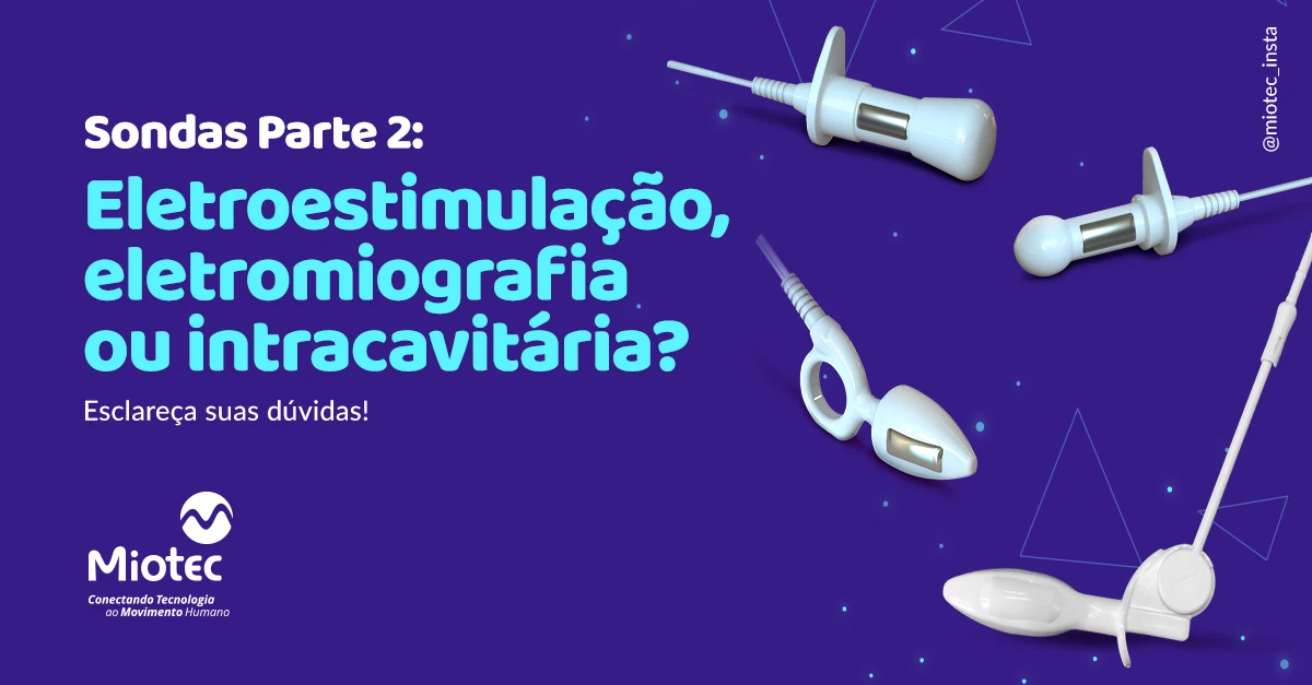 Sonda de eletroestimulação, de eletromiografia ou intracavitária? Esclareça suas dúvidas!