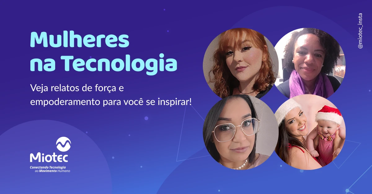 Mulheres na Tecnologia: relatos de força e empoderamento para você se inspirar!