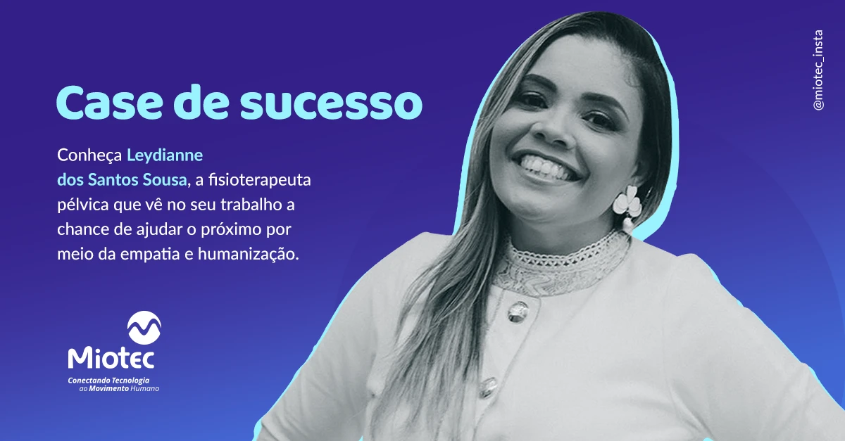 Case de sucesso: conheça Leydianne dos Santos Sousa, fisioterapeuta que baseia sua trajetória em “ajudar o próximo”