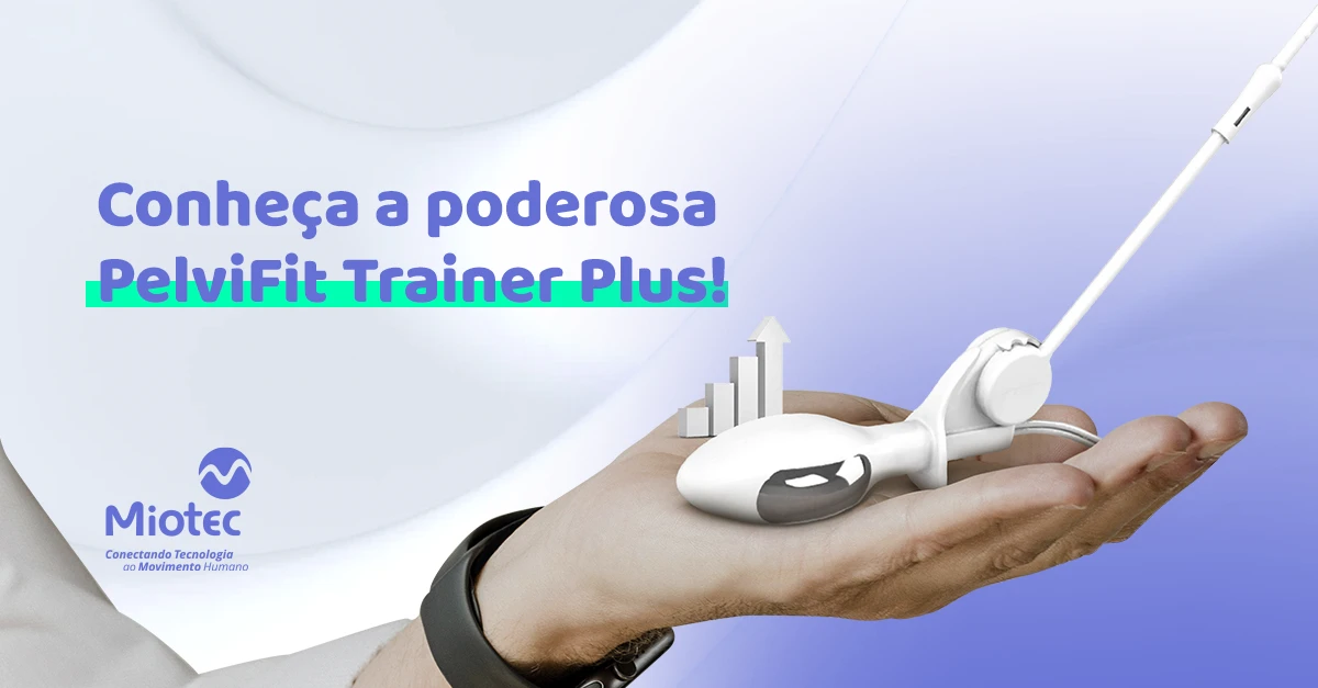PelviFit Trainer Plus: descubra 5 benefícios que vão valorizar e transformar seus atendimentos pélvicos