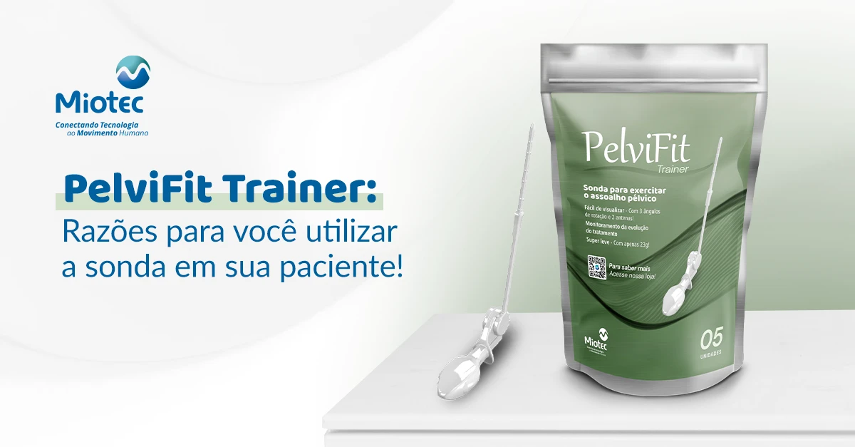 5 razões para você utilizar a sonda PelviFit Trainer em sua paciente