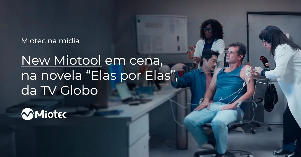 Eletromiógrafo New Miotool aparece em cena da novela ‘Elas por Elas’, da TV Globo