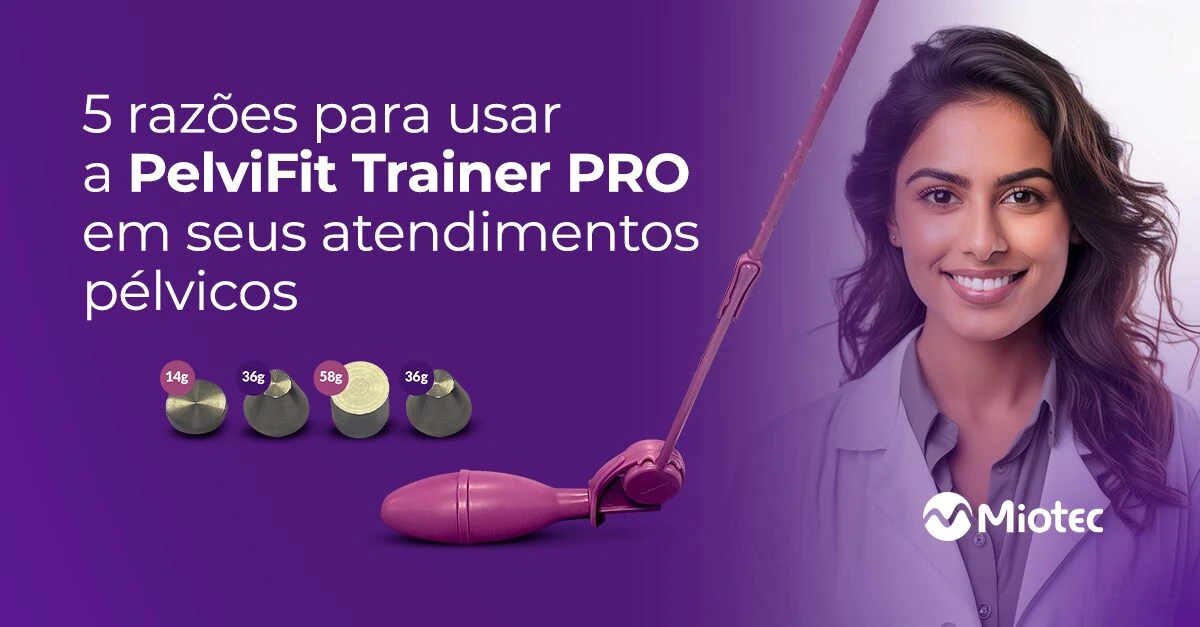 5 razões para usar a PelviFit Trainer PRO em seus atendimentos pélvicos
