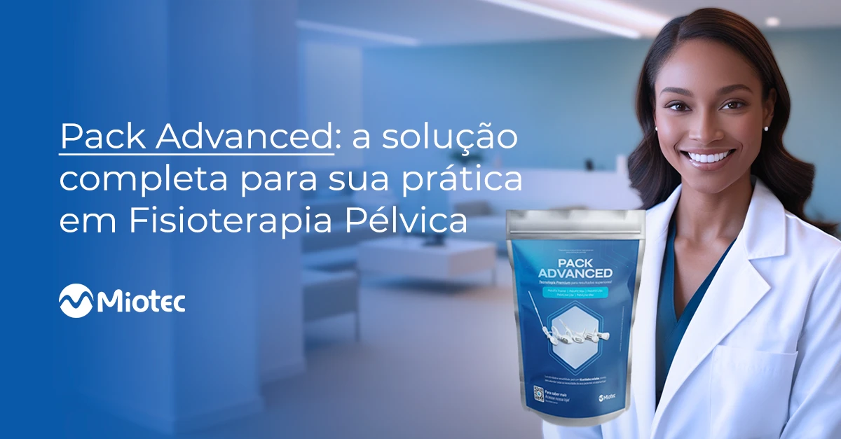 Pack Advanced: a solução completa para sua prática em Fisioterapia Pélvica