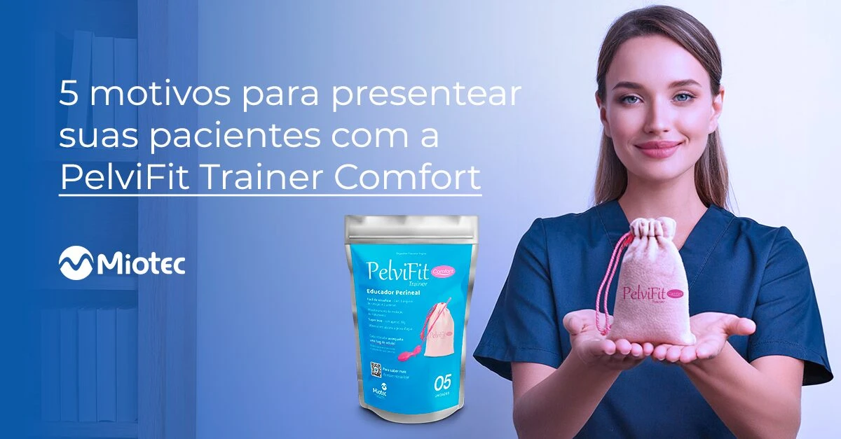 5 motivos para presentear suas pacientes com a PelviFit Trainer Comfort