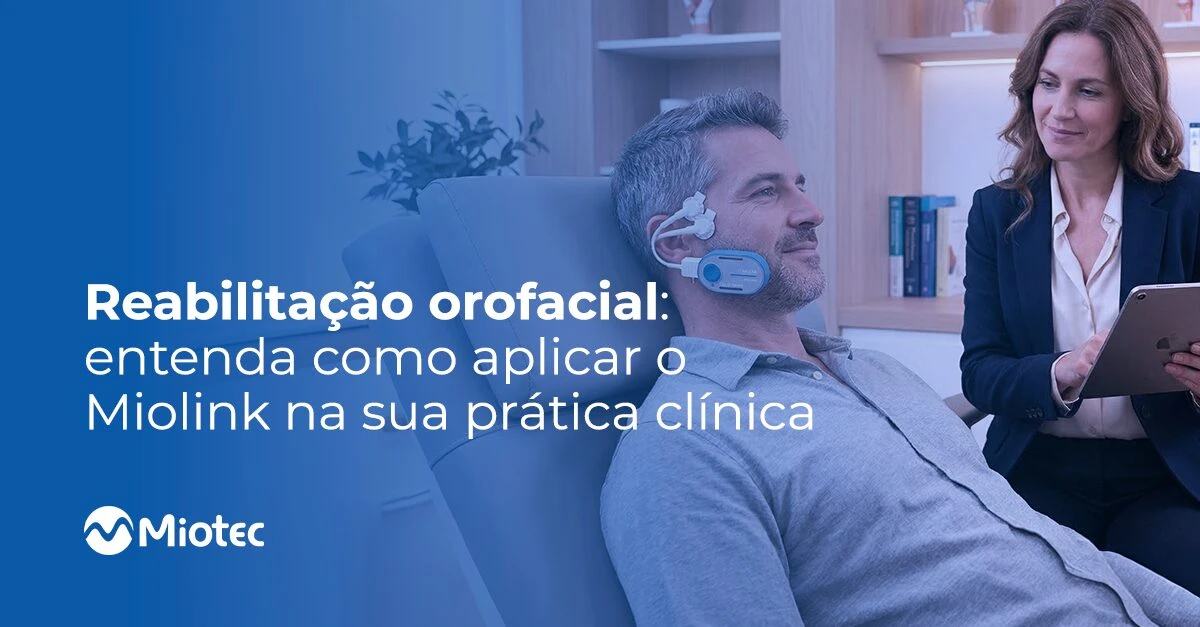 Reabilitação orofacial: entenda como aplicar o Miolink na sua prática clínica